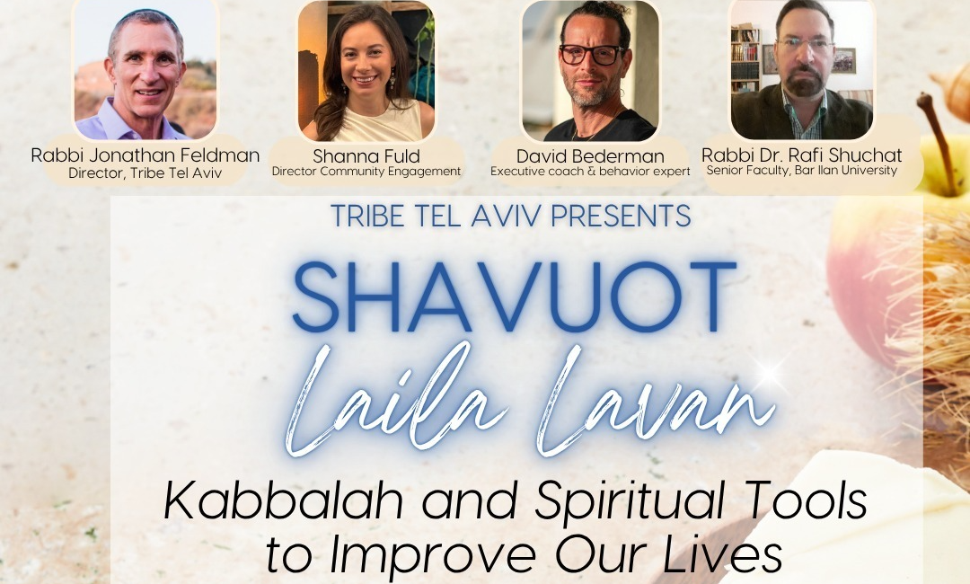 Shavuot Laila Lavan, A Night of Learning with Tribe Tel Aviv:  "Kabbalah and Spiritual Tools to Uplift Our Daily Lives"