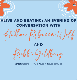 Alive and Beating: An Evening of Conversation with Rabbi Goldberg and Author Rebecca Wolf