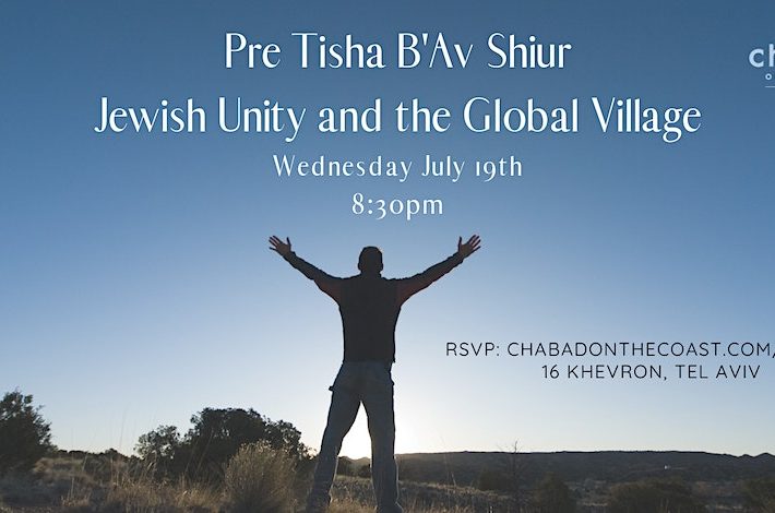 Pre Tisha B’Av Shiur- Jewish Unity and the Global Village