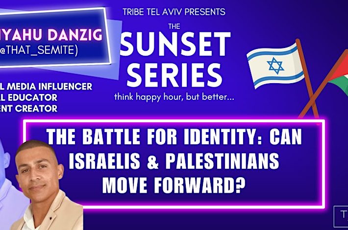 THE BATTLE FOR IDENTITY: CAN ISRAELIS & PALESTINIANS MOVE FORWARD?